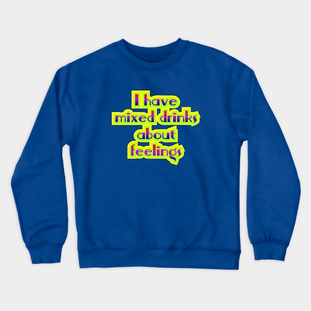 I have mixed drinks Crewneck Sweatshirt by SnarkCentral